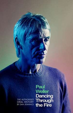 Paul Weller: Dancing Through the Fire de Dan Jennings