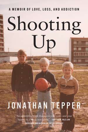 Shooting Up: A Memoir of Love, Loss, and Addiction de Jonathan Tepper