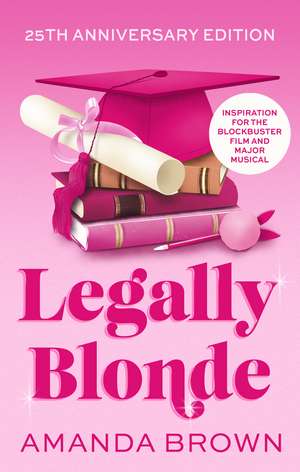 Legally Blonde: The smash-hit romantic comedy that inspired the blockbuster movie and the soon to be musical and TV series in 2026 de Amanda Brown