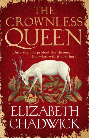 The Crownless Queen: From the bestselling author comes a BRAND NEW historical fiction novel of secrets, sacrifice and survival against the odds de Elizabeth Chadwick