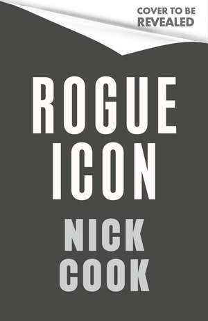 Rogue Icon: Inside Secret Science, UFOS and the Hidden Battle for the Human Mind de Nick Cook