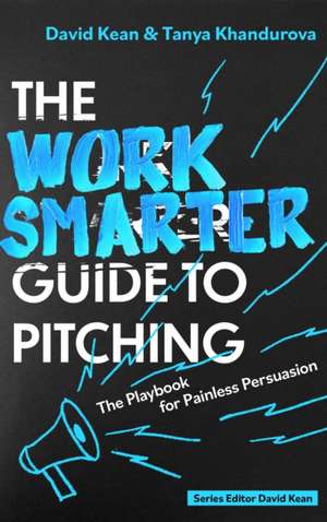 The Work Smarter Guide to Pitching de David Kean