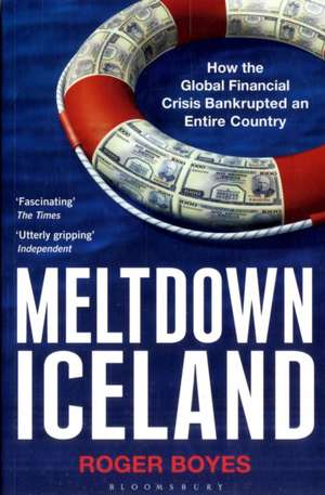 Meltdown Iceland: How the Global Financial Crisis Bankupted an Entire Country de Roger Boyes