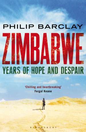 Zimbabwe: Years of Hope and Despair de Philip Barclay