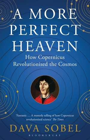 A More Perfect Heaven: How Copernicus Revolutionised the Cosmos de Dava Sobel