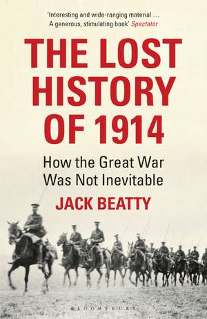 The Lost History of 1914: How the Great War Was Not Inevitable de Jack Beatty