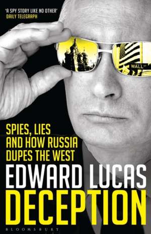 Deception: Spies, Lies and How Russia Dupes the West de Edward Lucas