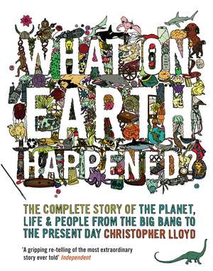 What on Earth Happened?: The Complete Story of the Planet, Life and People from the Big Bang to the Present Day de Christopher Lloyd