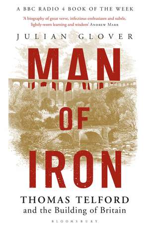 Man of Iron: Thomas Telford and the Building of Britain de Julian Glover