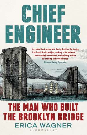 Chief Engineer: The Man Who Built the Brooklyn Bridge de Erica Wagner