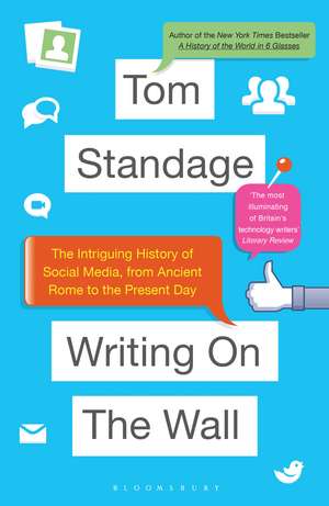 Writing on the Wall: The Intriguing History of Social Media, from Ancient Rome to the Present Day de Tom Standage