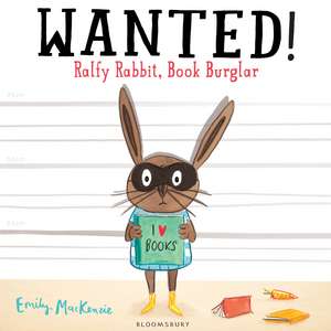 WANTED! Ralfy Rabbit, Book Burglar de Emily MacKenzie