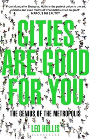 Cities Are Good for You: The Genius of the Metropolis de Leo Hollis