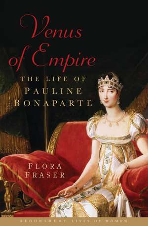 Venus of Empire: The Life of Pauline Bonaparte de Flora Fraser