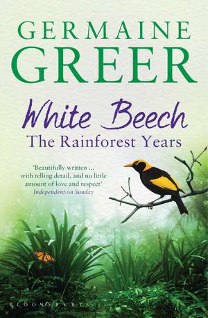 White Beech: The Rainforest Years de Germaine Greer