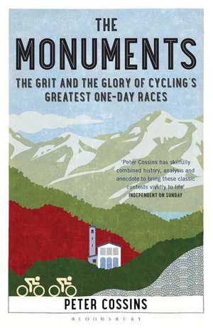 The Monuments: The Grit and the Glory of Cycling’s Greatest One-day Races de Peter Cossins