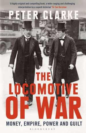 The Locomotive of War: Money, Empire, Power and Guilt de Peter Clarke