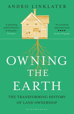 Owning the Earth: The Transforming History of Land Ownership de Andro Linklater