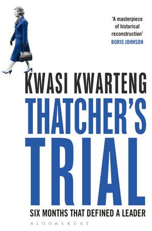 Thatcher’s Trial: Six Months That Defined a Leader de Kwasi Kwarteng