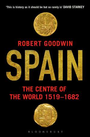 Spain: The Centre of the World 1519-1682 de Robert Goodwin