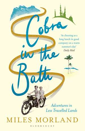 Cobra in the Bath: Adventures in Less Travelled Lands de Miles Morland