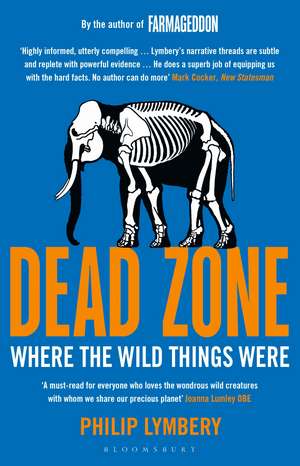 Dead Zone: Where the Wild Things Were de Philip Lymbery