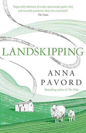 Landskipping: Painters, Ploughmen and Places de Anna Pavord