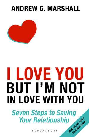 I Love You but I'm Not in Love with You: Seven Steps to Saving Your Relationship de Andrew G Marshall