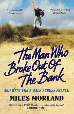 The Man Who Broke Out of the Bank and Went for a Walk across France de Miles Morland