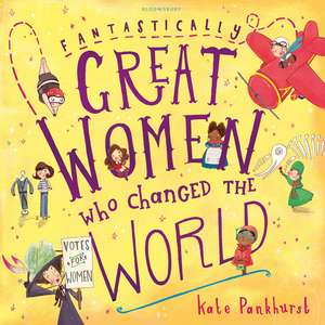 Fantastically Great Women Who Changed The World de Kate Pankhurst