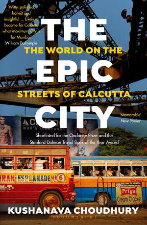 The Epic City: The World on the Streets of Calcutta de Kushanava Choudhury