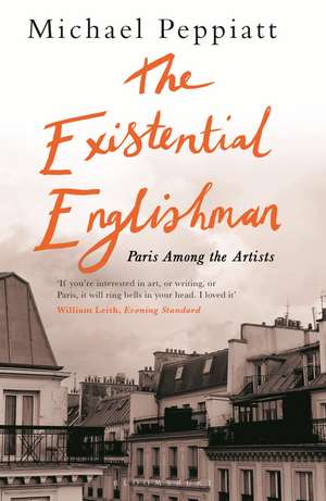 The Existential Englishman: Paris Among the Artists de Michael Peppiatt