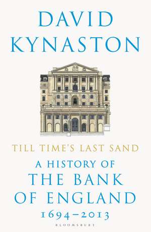 Till Time's Last Sand: A History of the Bank of England 1694-2013 de David Kynaston