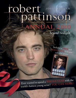 Robert Pattinson Annual 2010: Beyond Twilight de Josie Rusher