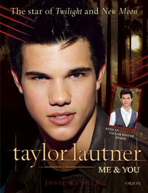 Taylor Lautner Me & You: The Star of Twilight & New Moon de Josie Rusher