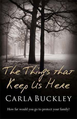 The Things That Keep Us Here de Carla Buckley