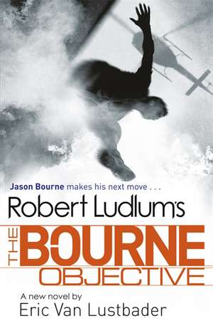 Robert Ludlum's the Bourne Objective: Two Speeches to Save the World de Eric van Lustbader