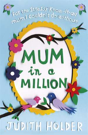 Holder, J: Mum in a Million de Judith Holder