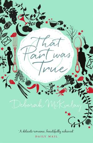 That Part Was True: A gorgeous, escapist read about food, friendship and falling in love from afar... de Deborah McKinlay