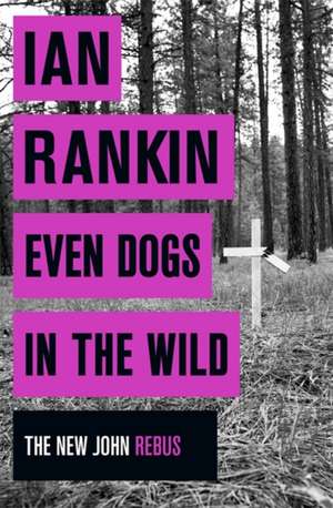 Even Dogs in the Wild de Ian Rankin