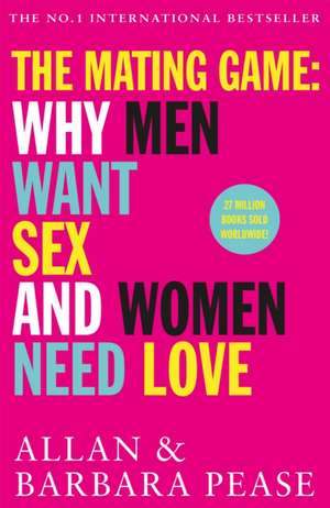 Pease, A: Mating Game: Why Men Want Sex & Women Need Love de Barbara Pease