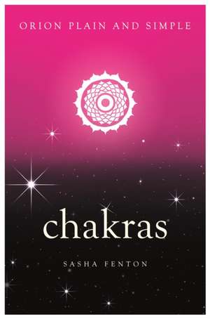 Chakras, Orion Plain and Simple de Sasha Fenton