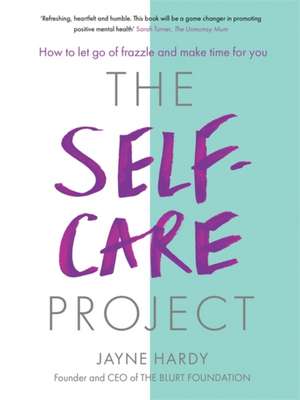 Self-Care Project: How to let go of frazzle and make time for you de Jayne Hardy