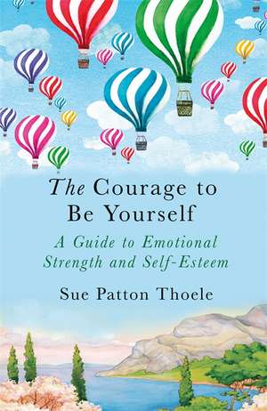 The Courage to be Yourself de Sue Patton Thoele