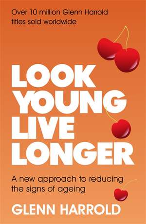 Harrold, G: Look Young, Live Longer de Glenn Harrold