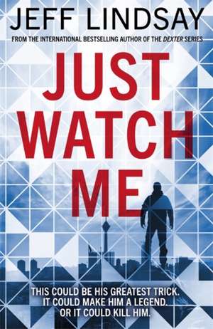 Lindsay, J: Just Watch Me de Jeff Lindsay