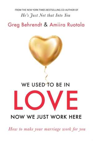 We Used To Be In Love, Now We Just Work Here de Greg Behrendt