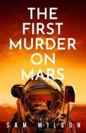 The First Murder On Mars de Sam Wilson