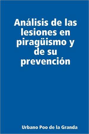 Analisis de Las Lesiones En Piraguismo y de Su Prevencion de Urbano Poo De La Granda