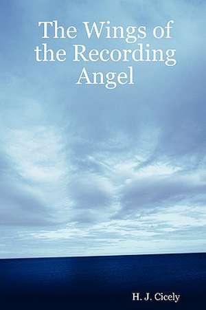 The Wings of the Recording Angel de H. J. Cicely